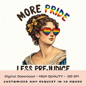 May include: Illustration of a woman wearing heart-shaped rainbow sunglasses with the words "MORE PRIDE" above her and "LESS PREJUDICE" below. The image has a vintage aesthetic, with a yellow bow in her hair.