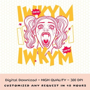 Puede incluir: Gráfico digital de una mujer gritando con colmillos, lágrimas rojas y coletas. El texto "IWKYM" es en amarillo, con acentos rojos. La imagen incluye el texto "Digital Download - HIGH QUALITY - 300 DPI CUSTOMIZED ANY REQUEST IN 48 HOURS."