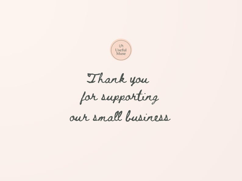 May include: A light peach-colored background with the text "Thank you for supporting our small business" in a handwritten font. A circular logo with the text "Useful Muse" is at the top.