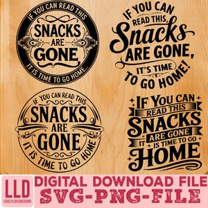 May include: Four black and white designs with the text "If you can read this, snacks are gone, it is time to go home." The designs are in a circle, a banner, and a script font. The bottom of the image has the text "Digital Download File SVG-PNG-FILE".