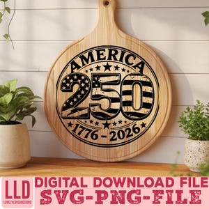 May include: A round wooden cutting board with a handle, featuring a black graphic design. The design includes the word "AMERICA" above the number "250" with stars and the years "1776-2026". The words "DIGITAL DOWNLOAD FILE SVG-PNG-FILE" are at the bottom.
