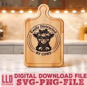 May include: A wooden cutting board with a handle, featuring a black graphic of a cow with glasses and a bow, and the text "Easily Distracted By Cows." The bottom of the board has the text "DIGITAL DOWNLOAD FILE SVG-PNG-FILE."