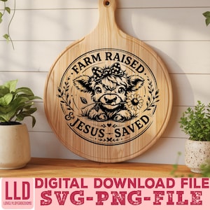 May include: A round wooden cutting board with a handle, featuring a black illustration of a cow with a bow and a flower, surrounded by text that reads "Farm Raised & Jesus Saved." Below, the text "DIGITAL DOWNLOAD FILE SVG-PNG-FILE" is displayed.