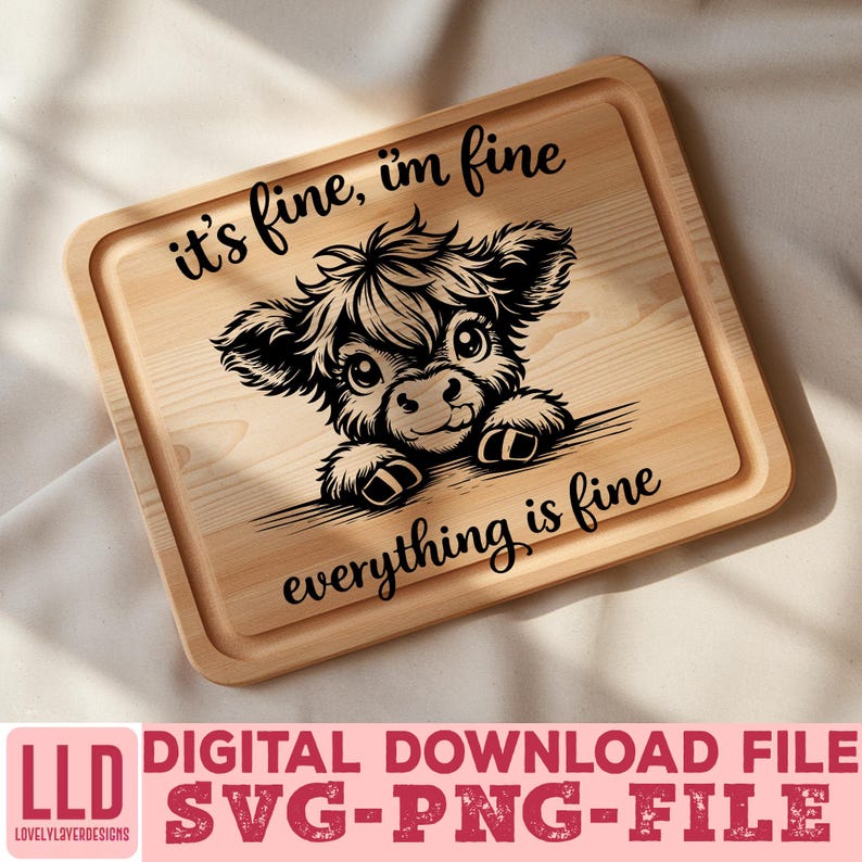 May include: A light-colored wooden cutting board with a carved image of a cartoon cow and the text "it's fine, I'm fine, everything is fine." The board also has the text "DIGITAL DOWNLOAD FILE SVG-PNG-FILE."