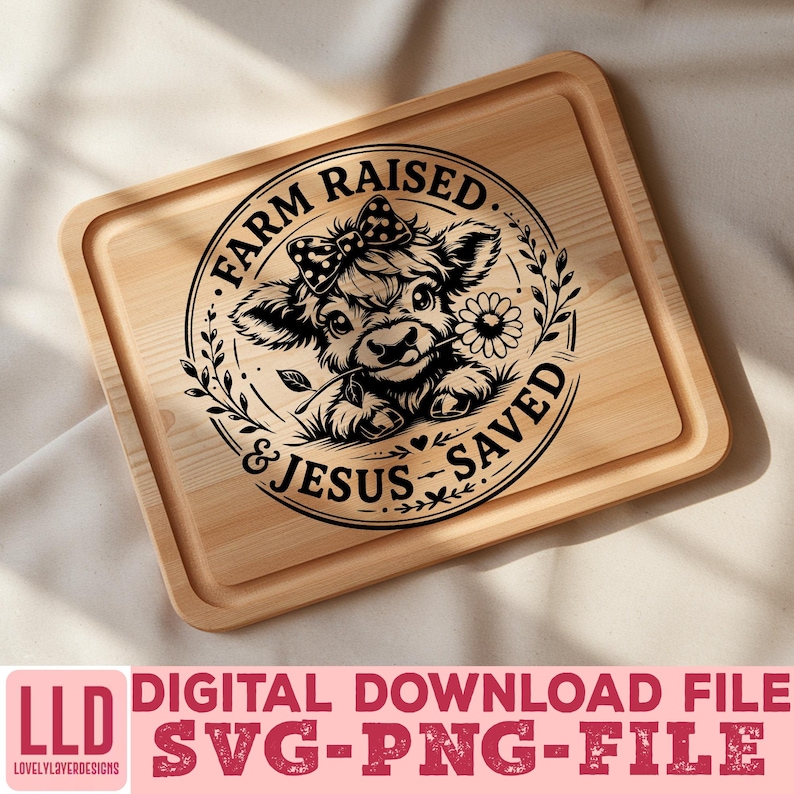 May include: A wooden cutting board with a rounded rectangular shape. The board features a black graphic of a cow with a bow, a flower, and the text "FARM RAISED & JESUS SAVED". Below, the text reads "DIGITAL DOWNLOAD FILE SVG-PNG-FILE".