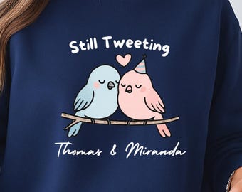 Custom Couples Sweatshirt, Still Tweeting Lovebirds, Valentine's Gift,  Anniversary Personalized Gift