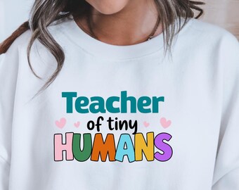 Teacher of Tiny Humans Sweatshirt, Cute Teacher Gift, Preschool Teacher Crewneck, Kindergarten Teacher Sweatshirt, End of Year Teacher Gift