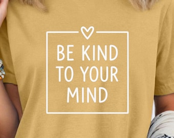 Comfort Colors Be Kind To Your Mind T-shirt, shirt voor geestelijke gezondheid, zelfzorgcadeau