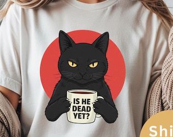 Shirt Is He Dead Yet Black Cat, grappig politiek anti-Trump shirt, Resist And Persist-mode