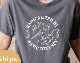 T-shirt geradicaliseerd door basis fatsoen, T-shirt met bloemen politiek protest, cadeau feministische activist, shirt voor sociale rechtvaardigheid