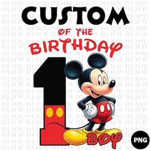 May include: A digital design featuring Mickey Mouse with the text "CUSTOM OF THE BIRTHDAY BOY" and the number 1. Mickey Mouse is in his classic outfit, with red shorts, yellow shoes, and white gloves. The design is suitable for a first birthday.