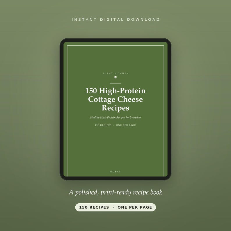 May include: A digital recipe book cover in olive green with white text reading 150 High-Protein Cottage Cheese Recipes, Healthy High-Protein Recipes for Everyday, 150 RECIPES - ONE PER PAGE, and IL2EAT KITCHEN. The design features a thin white border.