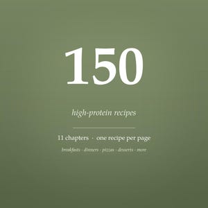 May include: A sage green digital cover featuring the white text 150 high-protein recipes, 11 chapters, one recipe per page, and a list of categories including breakfasts, dinners, pizzas, desserts, and more, centered on a solid background.
