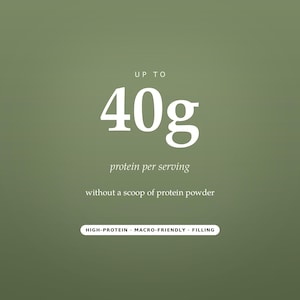 May include: A sage green graphic featuring white text that reads UP TO 40g protein per serving without a scoop of protein powder. Below this, a white pill-shaped button contains the black text HIGH-PROTEIN &middot; MACRO-FRIENDLY &middot; FILLING.