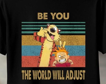 Tiger Be You The World Will Adjust Shirt, Vintage Calvin Movie Hobbes Sweatshirt, Funny Birthday Graphic, Retro Cartoon Tiger Tee