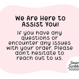 May include: A pink background with the text "We Are Here to Assist You!" in black. The text below reads, "If you have any questions or encounter any issues with your order, Please don't hesitate to reach out to us." The Smart Scribbles Workbooks logo is in the bottom right corner.