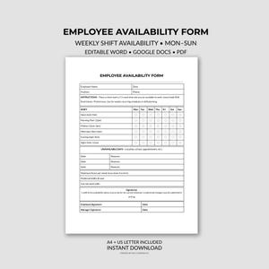 May include: A white employee availability form titled "EMPLOYEE AVAILABILITY FORM". It details weekly shift availability, with sections for employee details, shift times, and unavailable days. The form is designed for weekly scheduling.