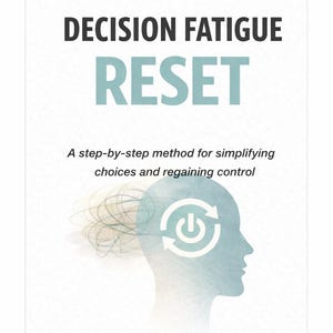 May include: A white card with rounded corners features the text "THE DECISION FATIGUE RESET" in black and teal. Below, it reads "A step-by-step method for simplifying choices and regaining control." A silhouette of a head with a power button graphic is shown.
