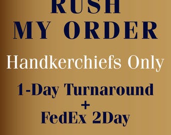RUSH MY ORDER — Handkerchiefs Only: 1-Day Processing & FedEx 2Day Shipping Upgrade
