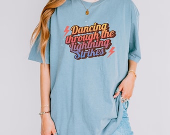 Dancing Through Lightning Strikes Shirt, Comfort Colors Graphic Tee