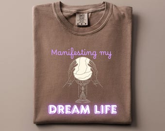 Manifesting Dream Life Comfort Colors T-shirt, Spiritual Tee