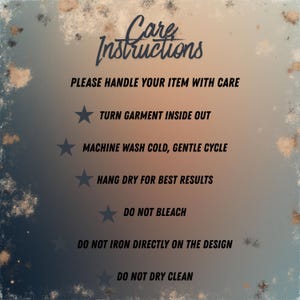 May include: Care instructions on a gradient background. Text includes "PLEASE HANDLE YOUR ITEM WITH CARE", "TURN GARMENT INSIDE OUT", "MACHINE WASH COLD, GENTLE CYCLE", "HANG DRY FOR BEST RESULTS", "DO NOT BLEACH", "DO NOT IRON DIRECTLY ON THE DESIGN", and "DO NOT DRY CLEAN".