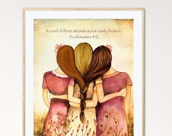 Gift for sister, Three sisters art  print " A cord of three strands is not easily broken. Ecclesiastes 4:12 "