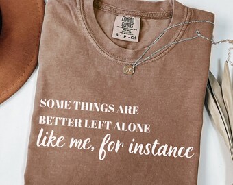 Comfort Colors® Some Things Are Better Left Alone Shirt Funny Introvert Sarcastic Shirt