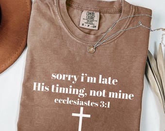 Sorry I’m Late His Timing Not Mine Shirt, Ecclesiastes 3:1 Comfort Colors Tee, Christian Bible Verse Faith Shirt, Minimalist Christian Shirt