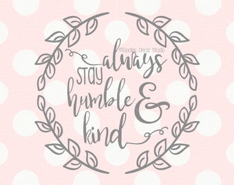 Always stay humble and kind SVG/ DXF cutting file/ home decor svg/ EPS/ png/ silhouette/ cricut svg quote svg -tds605
