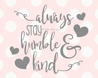 Always stay humble SVG/ humble and kind png/ DXF cutting file/ home decor svg/ EPS/ png/ silhouette/ cricut svg quote svg -tds606