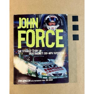 John Force : The Straight Story of Drag Racing's 300-MPH Superstar by Erik...