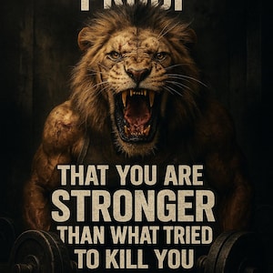 May include: Motivational poster featuring a roaring lion with the text "YOUR SCARS ARE PROOF THAT YOU ARE STRONGER THAN WHAT TRIED TO KILL YOU DON'T STOP GOING HARD." Dumbbells are visible at the bottom.
