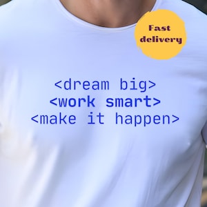 Dream Big Work Smart T-Shirt, Coder Developer Programmer shirt