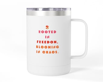 Taza "Enraizados en la libertad, floreciendo en el caos" / Vaso térmico de viaje de 443 ml (15 oz)