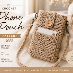May include: A beige crochet phone pouch with a long crossbody strap, a front pocket containing a white card, and a wooden button closure. The text reads: CROCHET Phone Pouch PATTERN, BEGINNER FRIENDLY, PDF PATTERN, DETAILED INSTRUCTIONS, PHONE + CARD HOLDER, CROCHET YOUR OWN, HANDS FREE, EVERYDAY ESSENTIAL.