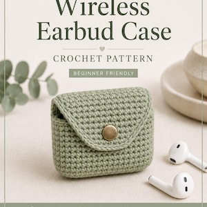 May include: A sage green crochet wireless earbud case with a flap and a brass button closure. The case is next to a pair of white earbuds. Text on the image reads "Wireless Earbud Case Crochet Pattern Beginner Friendly".
