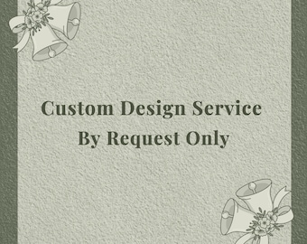 Custom Design Service — By Request Only