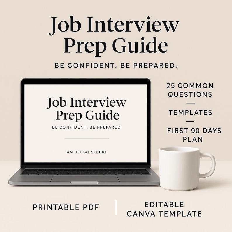 May include: A laptop displaying "Job Interview Prep Guide" with the text "Be Confident. Be Prepared." A white mug and text that reads "25 Common Questions, Templates, First 90 Days Plan" are next to the laptop. The words "Printable PDF" and "Editable Canva Template" are also visible.