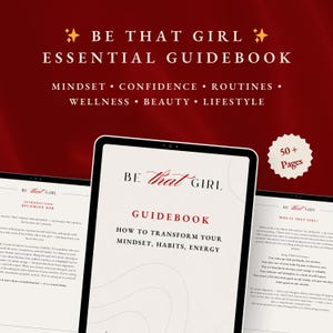 May include: A digital guidebook titled "BE THAT GIRL ESSENTIAL GUIDEBOOK" with the subheadings: Mindset, Confidence, Routines, Wellness, Beauty, and Lifestyle. The guidebook is displayed on a tablet, with the text "How to Transform Your Mindset, Habits, Energy."