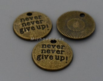 5 NEVER Never Give Up Charm Pendants - 20mm Antiqued Bronze Round Coin Stamped Engraved Message Charm - Instant Ship - USA - 7023