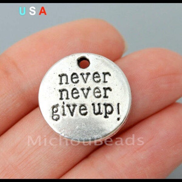 BULK 20 NEVER Never Give Up Charm Pendants - 20mm Antiqued Silver Round Coin Stamped Engraved Message Charm - Instant Ship - USA - 6268