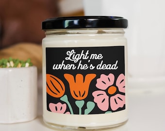 Light Me When He's Dead Floral Design Candle | Subtle Anti Trump Soy Jar with Black Lid