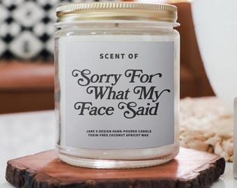 Sorry For What My Face Said Funny Candle | Coconut Apricot Wax, 4oz 9oz