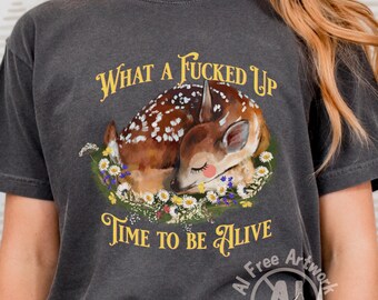 Whimsical Retro Deer Illustration Tee | 'What A Fucked Up Time To Be Alive' Script Tshirt