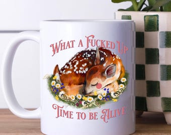 What A Fucked Up Time To Be Alive Deer Mug | Ceramic Coffee Cup, Vintage Whimsical Floral