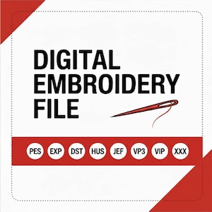 May include: A digital embroidery file graphic with the text "DIGITAL EMBROIDERY FILE" in bold black letters. A red needle and thread are depicted. Below, a red banner displays file format abbreviations: PES, EXP, DST, HUS, JEF, VP3, VIP, and XXX.