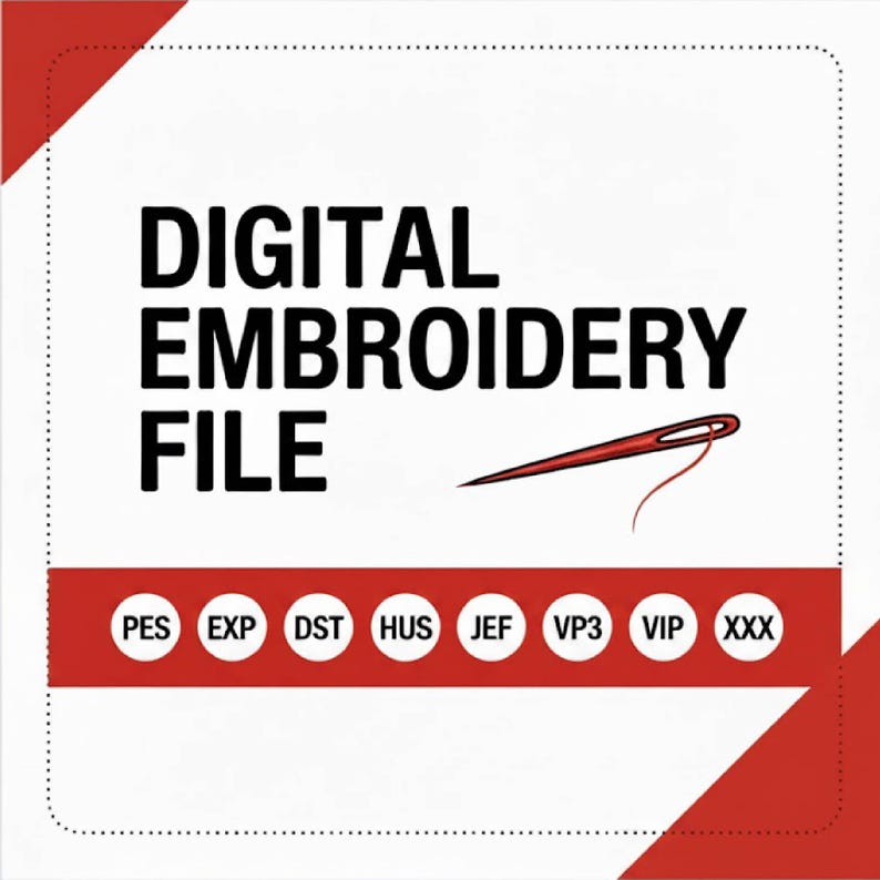 May include: A digital embroidery file graphic with the text "DIGITAL EMBROIDERY FILE" in bold black letters. A red needle and thread are depicted. Below, a red banner displays file format abbreviations: PES, EXP, DST, HUS, JEF, VP3, VIP, and XXX.