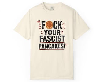 Camiseta "Que se jodan tus panqueques fascistas" / Camiseta con mensaje político
