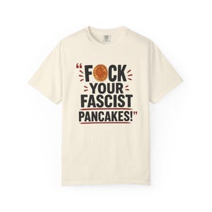 F*ck Your Fascist Pancakes T-Shirt | Political Statement Tee